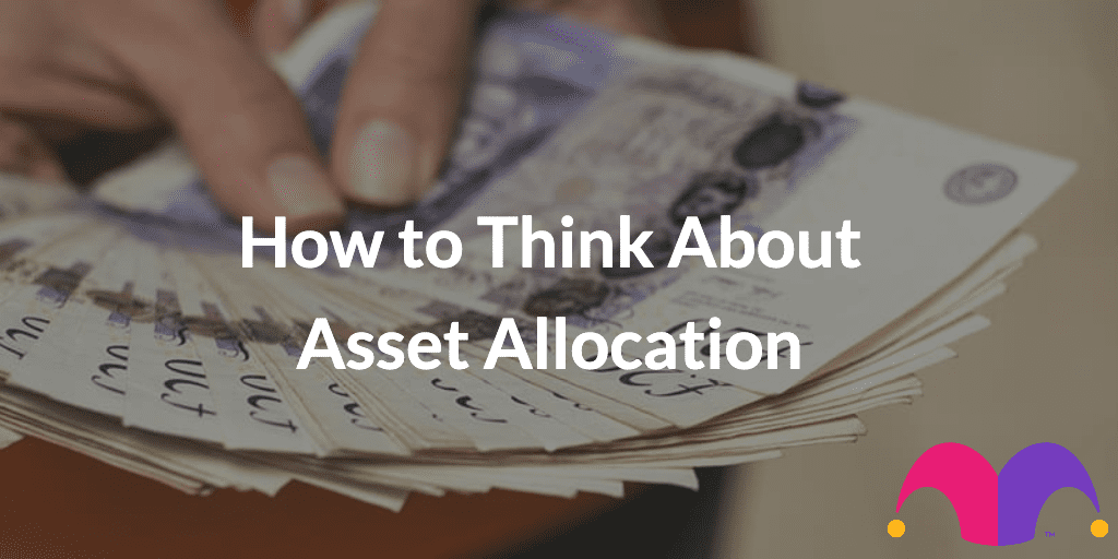 money spread out with the text “How to Think About Asset Allocation” and The Motley Fool jester cap logo