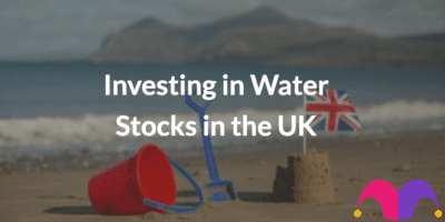 Investing in Water Stocks in the UK