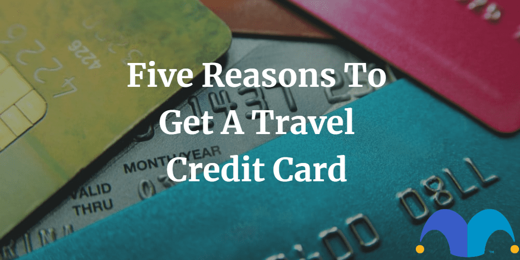 Stack of credit cards with text “Five reasons to get a travel credit card” and The Motley Fool jester cap logo