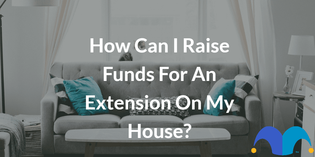 Home den with the text “How can I raise funds for an extension on my house?” and The Motley Fool jester cap logo