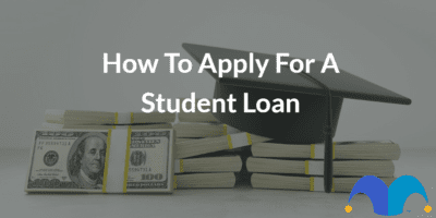 Money with graduation cap with the text “How to apply for a student loan” and The Motley Fool jester cap logo