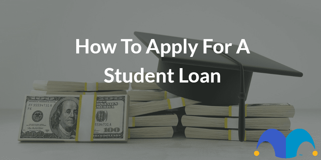 Money with graduation cap with the text “How to apply for a student loan” and The Motley Fool jester cap logo