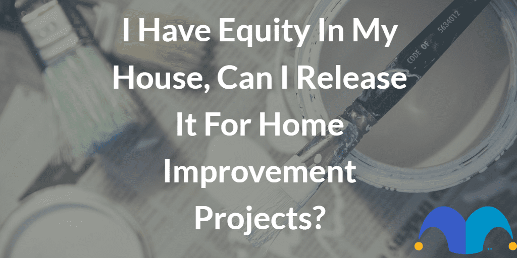 Painting equipment with the text “I have equity in my house, can I release it for home improvement projects?” and The Motley Fool jester cap logo