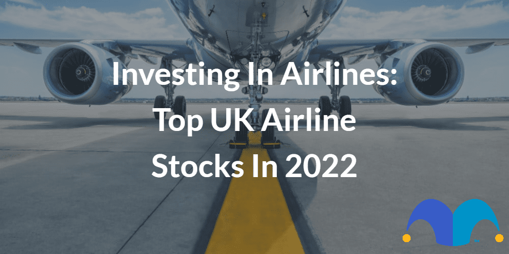 An airplane on a runway with text “Investing In Airlines Top UK Airline Stocks In 2022” and The Motley Fool jester cap logo