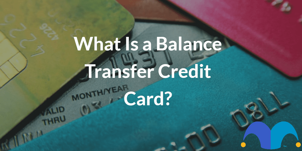 stock of cards text “What is a balance transfer credit card” and The Motley Fool jester cap logo