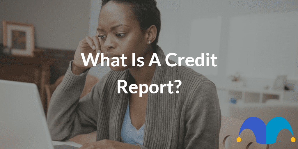 Worried woman with the text “What is a credit report?” and The Motley Fool jester cap logo