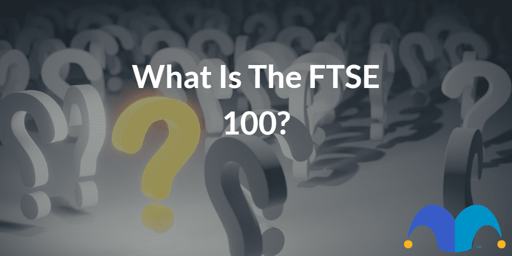 Questions marks with the text “What is the FTSE 100?” and The Motley Fool jester cap logo