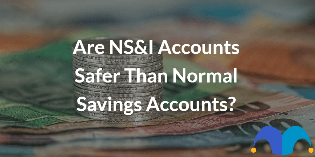 foreign currency with the text “Are NS&I accounts safer than normal savings accounts?” and The Motley Fool jester cap logo