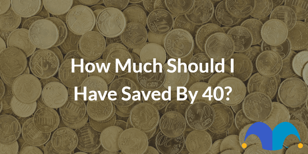 Pile of coins with the text “How much should I have saved by 40?” and The Motley Fool jester cap logo