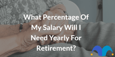Elderly couple holding hands with the text “What percentage of my salary will I need yearly for retirement?” and The Motley Fool jester cap logo