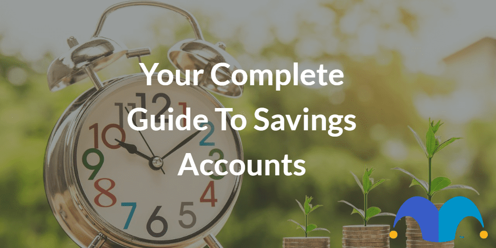 Clock next to growing pile of money with the text “Your Complete Guide To Savings Accounts” and The Motley Fool jester cap logo