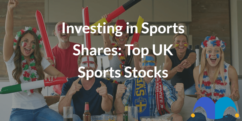 Sports fans cheering with the text “Investing in Sports Shares Top UK Sports Stocks” and The Motley Fool jester cap logo