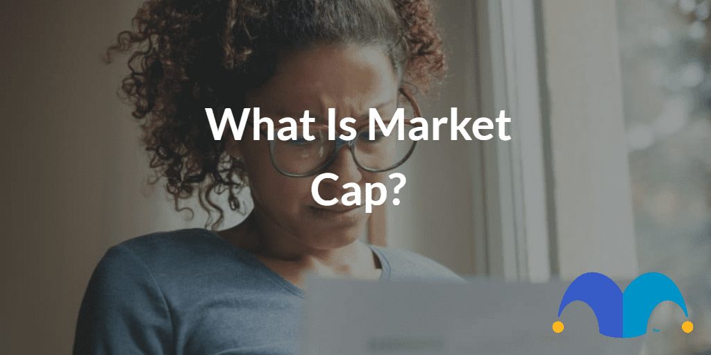 Worried investor with the text “What Is Market Cap” and The Motley Fool jester cap logo