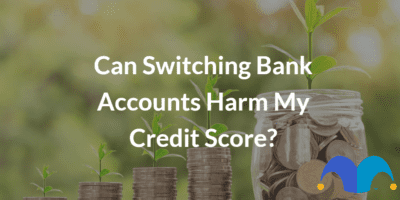 Money stacked up with the text “Can switching bank accounts harm my credit score” and The Motley Fool jester cap logo