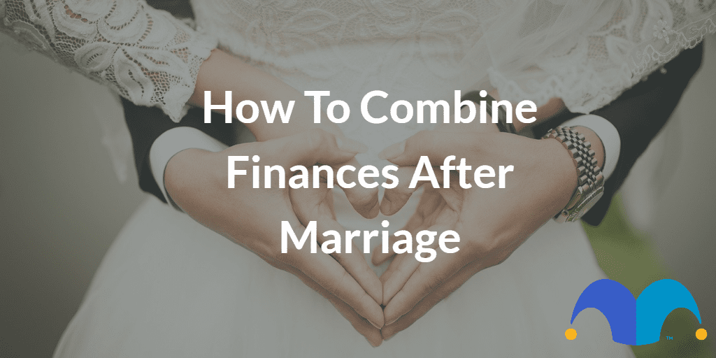 Married couple holding hands with the text “How to combine finances after marriage” and The Motley Fool jester cap logo
