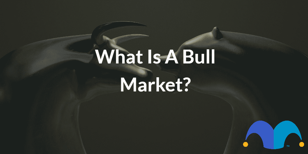 Bronze Bull and Bear faceing off with the text “what is a bull market?” and The Motley Fool jester cap logo